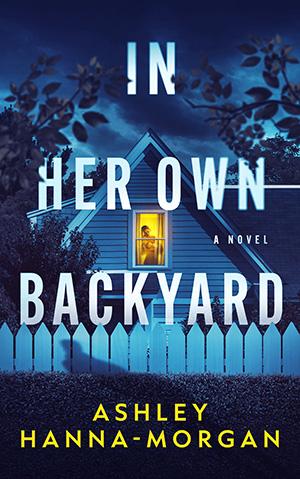 In Her Own Backyard book cover by Ashley Hann-Morgan blue house with white picket fence