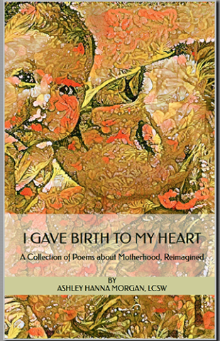 I Gave Birth to My Heart book cover by Ashley Hanna-Morgan with a mother and baby in abstract orange and yellow
